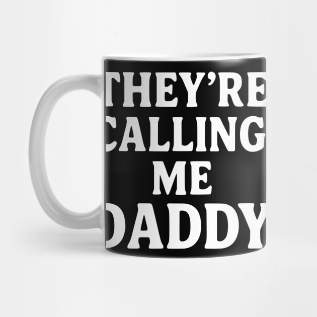 They’re-Calling-Me-Daddy by ArtistTee ⭐⭐⭐⭐⭐